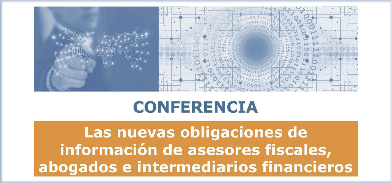Conferencia “Las nuevas obligaciones de información de asesores fiscales, abogados e intermediarios financieros”