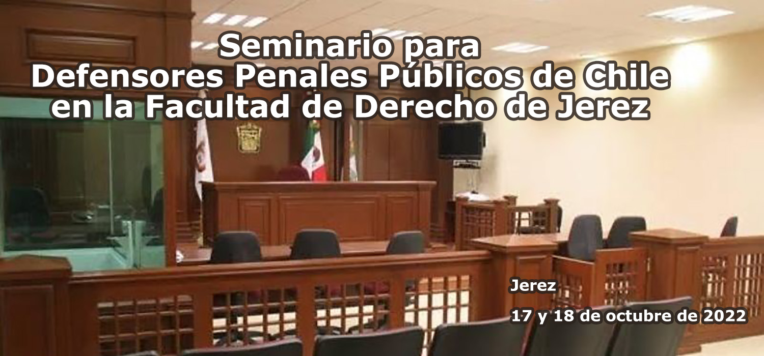 Seminario para Defensores Penales Públicos de Chile en la Facultad de Derecho de Jerez