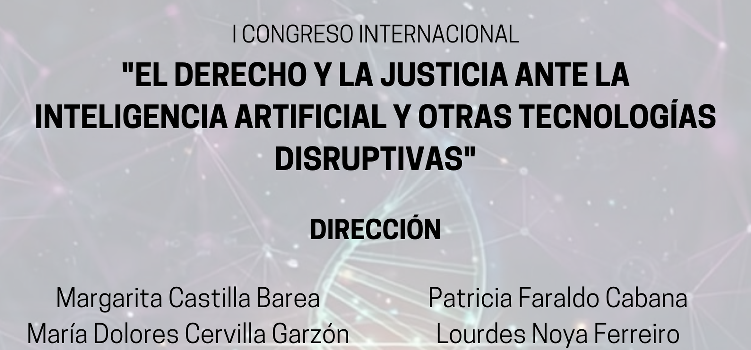 I Congreso Internacional “El Derecho y la Justicia ante la Inteligencia Artificial y otras Tecnologías Disruptivas”