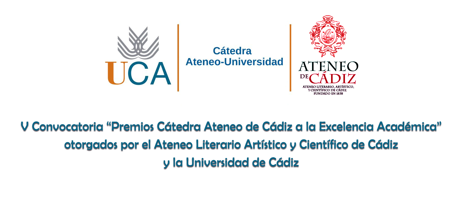V Convocatoria “Premios Cátedra Ateneo de Cádiz a la Excelencia Académica” otorgados por el Ateneo Literario Artístico y Científico de Cádiz y la Universidad de Cádiz