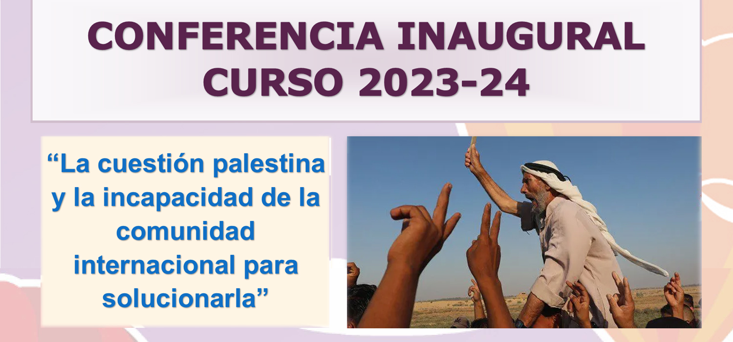 Conferencia Inaugural del Máster Bilingüe Relaciones Internacionales y Migraciones 2023-2024, Centro de Excelencia Jean Monnet: “La cuestión palestina y la incapacidad de la comunidad internacional para solucionarla”