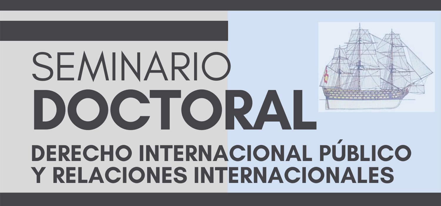 Seminario Doctoral – Derecho Internacional Público y Relaciones Internacionales, por el Dr. D. Mariano J. Aznar Gómez