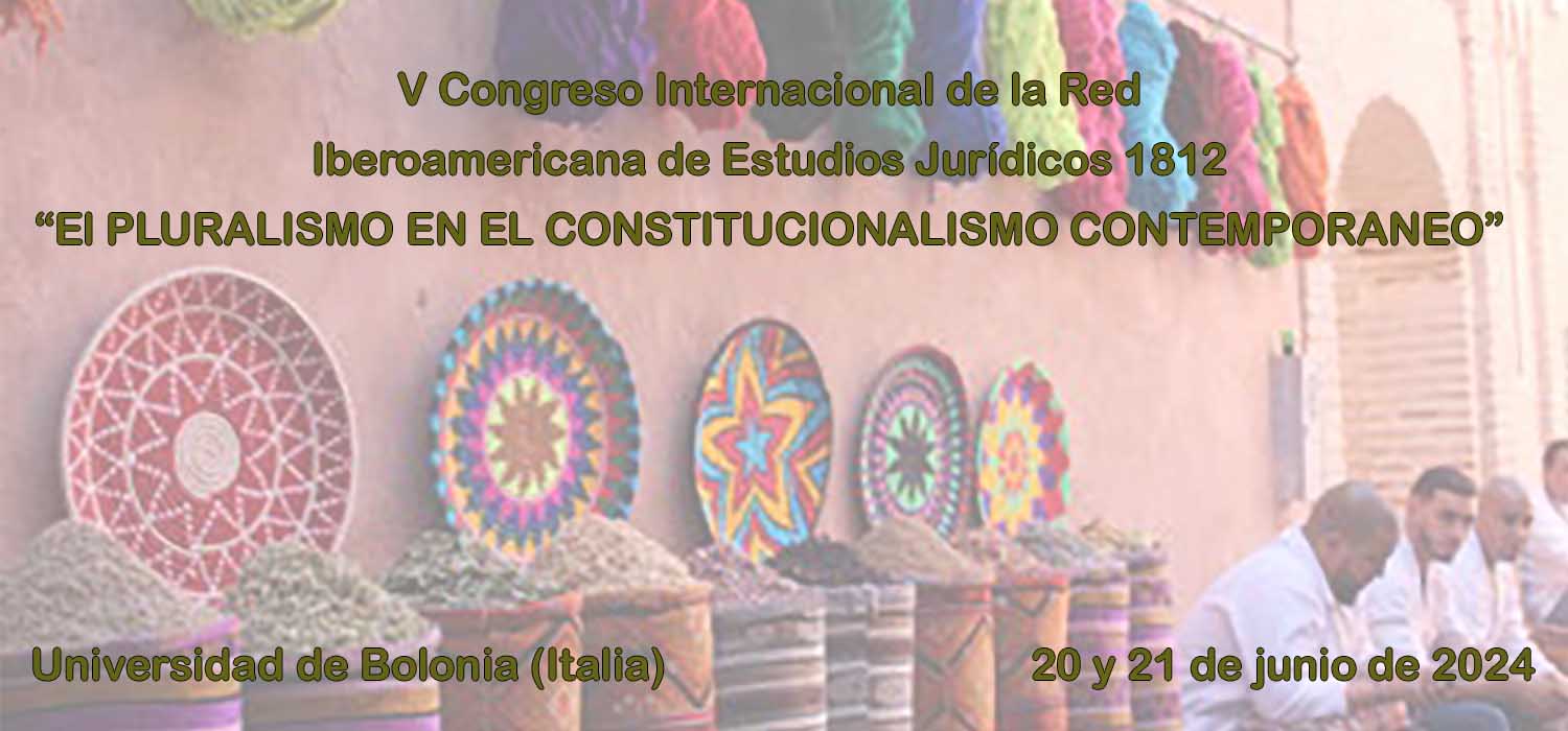 V Congreso Internacional de la Red Iberoamericana de Estudios Jurídicos 1812 “El PLURALISMO EN EL CONSTITUCIONALISMO CONTEMPORANEO”
