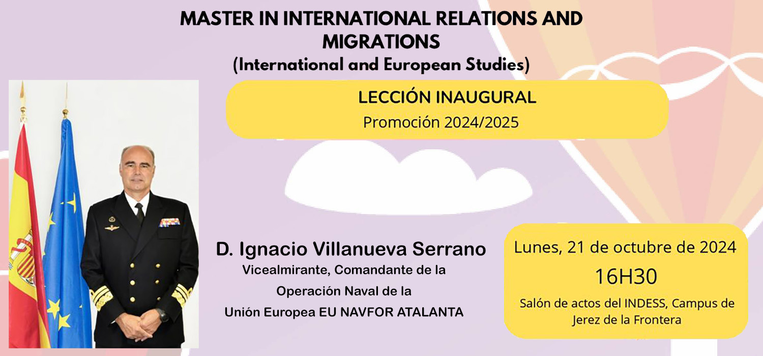 Lección inaugural del Máster Bilingüe Relaciones Internacionales y Migraciones 2024-2025, a cargo del Vicealmirante Ignacio Villanueva Serrano, Operational Commander de la misión Atalanta de la UE