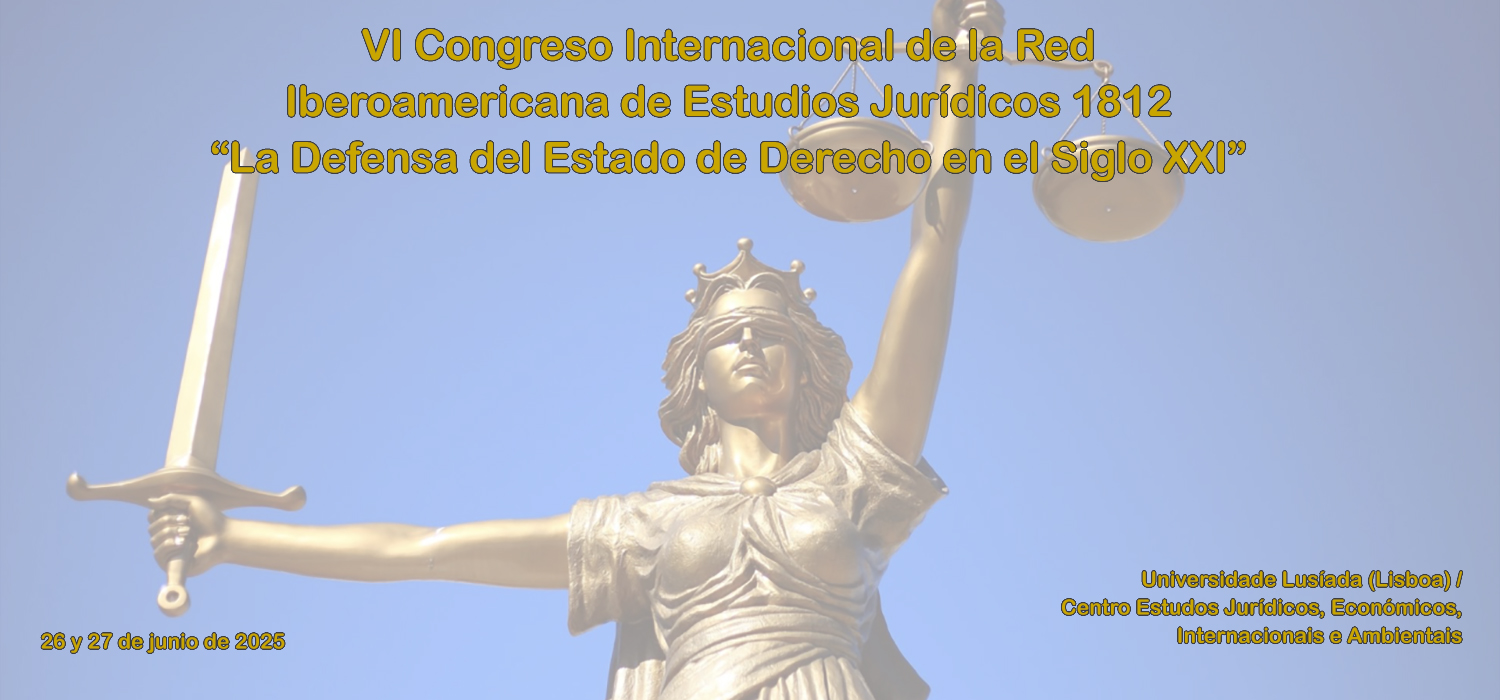 VI Congreso Internacional de la Red Iberoamericana de Estudios Jurídicos 1812 “La Defensa del Estado de Derecho en el Siglo XXI”