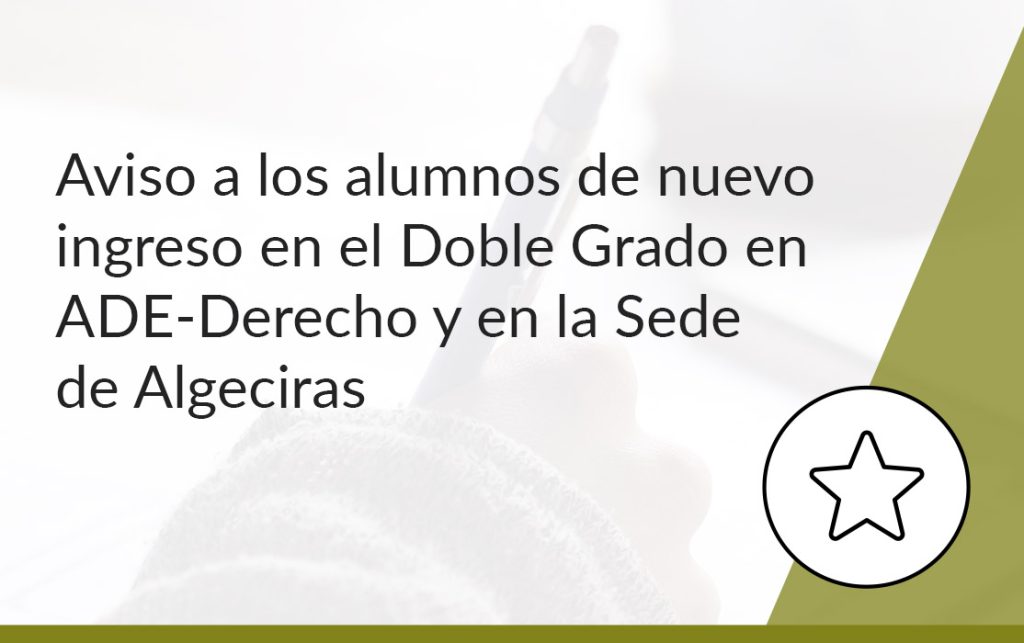 IMG Aviso a los alumnos de nuevo ingreso en el Doble Grado en ADE-Derecho y en la Sede de Algeciras