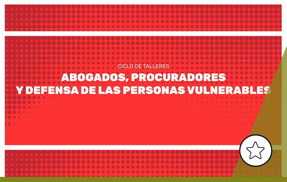 IMG Ciclo de Talleres: Abogados, procuradores y defensa de las personas vulnerables